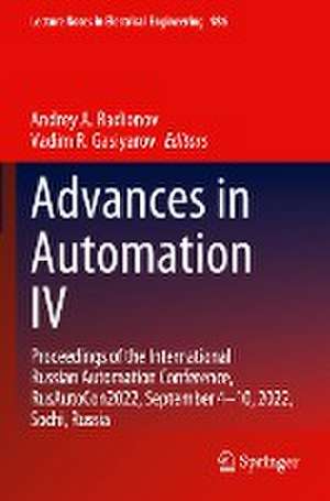 Advances in Automation IV: Proceedings of the International Russian Automation Conference, RusAutoCon2022, September 4-10, 2022, Sochi, Russia de Andrey A. Radionov