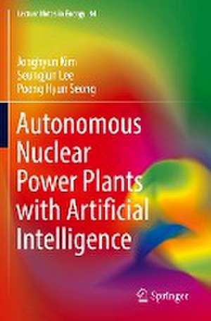 Autonomous Nuclear Power Plants with Artificial Intelligence de Jonghyun Kim