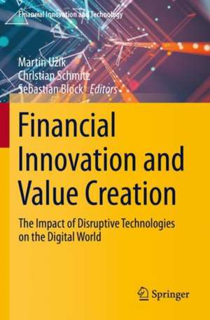 Financial Innovation and Value Creation: The Impact of Disruptive Technologies on the Digital World de Martin Užík