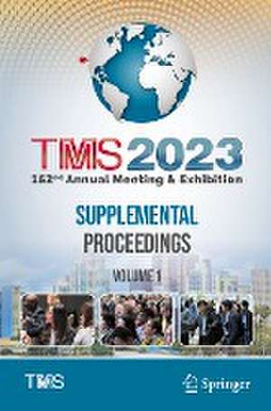 TMS 2023 152nd Annual Meeting & Exhibition Supplemental Proceedings de The Minerals, Metals & Materials Society