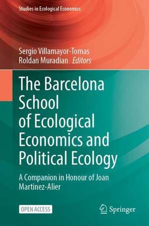 The Barcelona School of Ecological Economics and Political Ecology: A Companion in Honour of Joan Martinez-Alier de Sergio Villamayor-Tomas