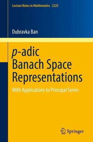 p-adic Banach Space Representations: With Applications to Principal Series de Dubravka Ban