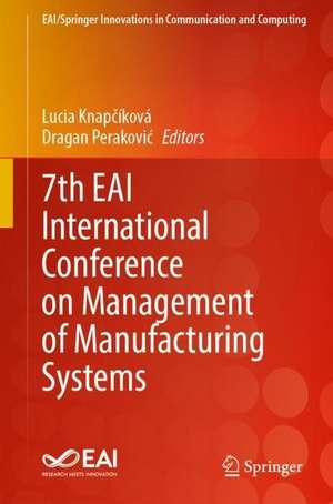 7th EAI International Conference on Management of Manufacturing Systems de Lucia Knapčíková