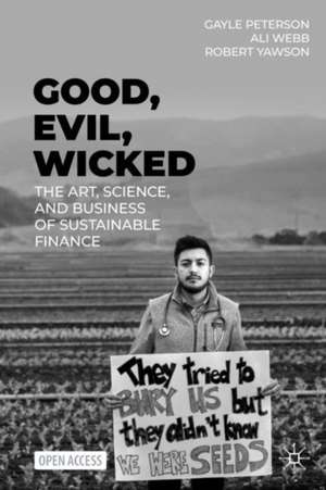 Good, Evil, Wicked: The Art, Science, and Business of Sustainable Finance de Gayle Peterson