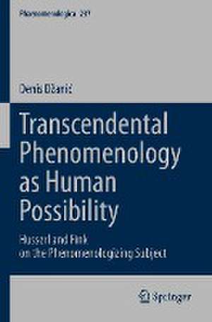 Transcendental Phenomenology as Human Possibility: Husserl and Fink on the Phenomenologizing Subject de Denis Džanić