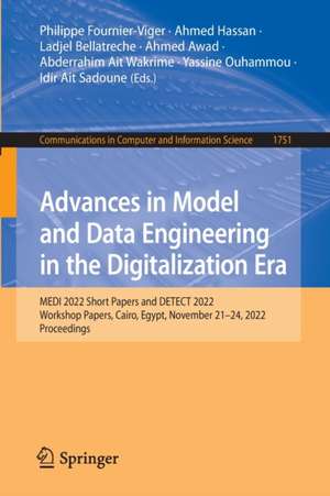 Advances in Model and Data Engineering in the Digitalization Era: MEDI 2022 Short Papers and DETECT 2022 Workshop Papers, Cairo, Egypt, November 21–24, 2022, Proceedings de Philippe Fournier-Viger