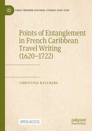 Points of Entanglement in French Caribbean Travel Writing (1620-1722) de Christina Kullberg