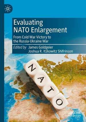 Evaluating NATO Enlargement: From Cold War Victory to the Russia-Ukraine War de James Goldgeier