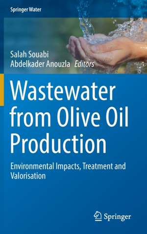 Wastewater from Olive Oil Production: Environmental Impacts, Treatment and Valorisation de Salah Souabi