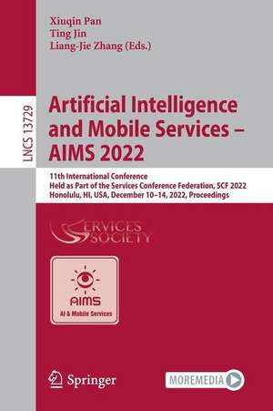 Artificial Intelligence and Mobile Services – AIMS 2022: 11th International Conference, Held as Part of the Services Conference Federation, SCF 2022, Honolulu, HI, USA, December 10–14, 2022, Proceedings de Xiuqin Pan