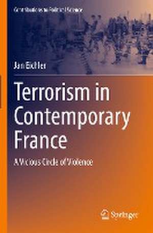 Terrorism in Contemporary France: A Vicious Circle of Violence de Jan Eichler