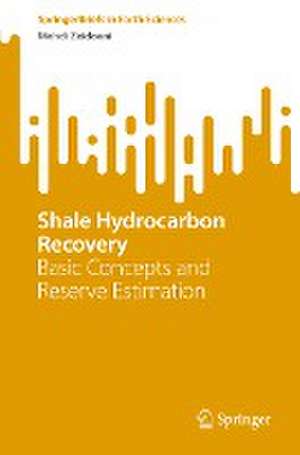 Shale Hydrocarbon Recovery: Basic Concepts and Reserve Estimation de Mehdi Zeidouni