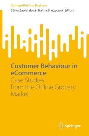 Customer Behaviour in eCommerce: Case Studies from the Online Grocery Market de Šárka Zapletalová