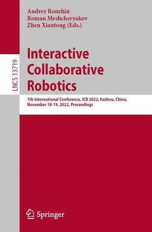 Interactive Collaborative Robotics: 7th International Conference, ICR 2022, Fuzhou, China, December 16-18, 2022, Proceedings de Andrey Ronzhin