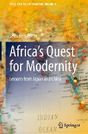 Africa’s Quest for Modernity: Lessons from Japan and China de Seifudein Adem