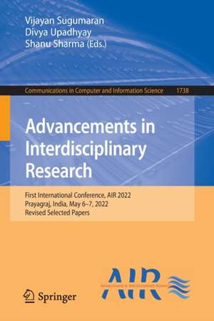 Advancements in Interdisciplinary Research: First International Conference, AIR 2022, Prayagraj, India, May 6–7, 2022, Revised Selected Papers de Vijayan Sugumaran