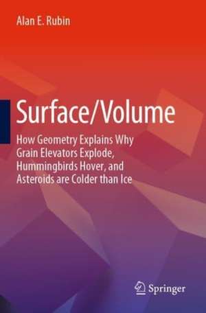 Surface/Volume: How Geometry Explains Why Grain Elevators Explode, Hummingbirds Hover, and Asteroids are Colder than Ice de Alan E. Rubin