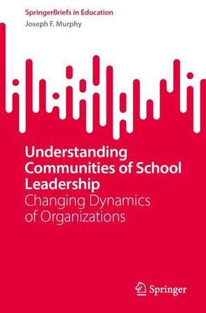 Understanding Communities of School Leadership: Changing Dynamics of Organizations de Joseph F. Murphy