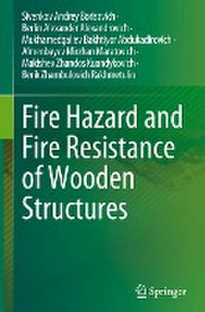 Fire Hazard and Fire Resistance of Wooden Structures de Sivenkov Andrey Borisovich