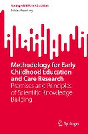 Methodology for Early Childhood Education and Care Research: Premises and Principles of Scientific Knowledge Building de Niklas Pramling