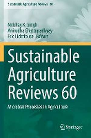 Sustainable Agriculture Reviews 60: Microbial Processes in Agriculture de N.K. Singh