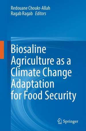 Biosaline Agriculture as a Climate Change Adaptation for Food Security de Redouane Choukr-Allah