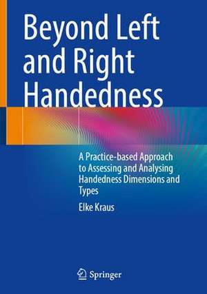 Beyond Left and Right Handedness: A Practice-based Approach to Assessing and Analysing Handedness Dimensions and Types de Elke Kraus