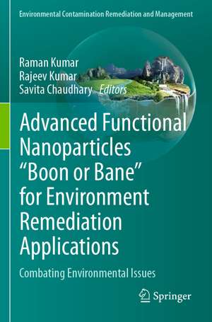 Advanced Functional Nanoparticles "Boon or Bane" for Environment Remediation Applications: Combating Environmental Issues de Raman Kumar