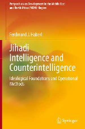 Jihadi Intelligence and Counterintelligence: Ideological Foundations and Operational Methods de Ferdinand J. Haberl