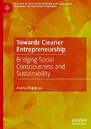 Towards Cleaner Entrepreneurship: Bridging Social Consciousness and Sustainability de Ananya Rajagopal