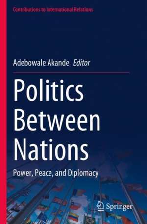 Politics Between Nations: Power, Peace, and Diplomacy de Adebowale Akande