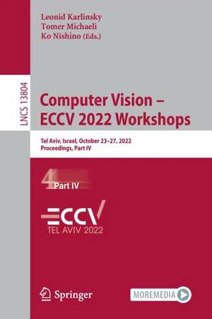 Computer Vision – ECCV 2022 Workshops: Tel Aviv, Israel, October 23–27, 2022, Proceedings, Part IV de Leonid Karlinsky