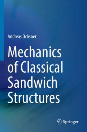 Mechanics of Classical Sandwich Structures de Andreas Öchsner