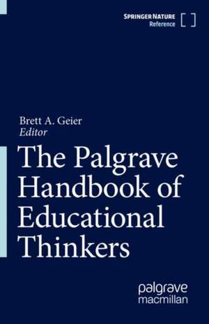 The Palgrave Handbook of Educational Thinkers de Brett A. Geier