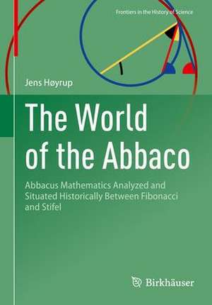 The World of the Abbaco: Abbacus Mathematics Analyzed and Situated Historically Between Fibonacci and Stifel de Jens Høyrup