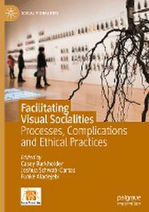 Facilitating Visual Socialities: Processes, Complications and Ethical Practices de Casey Burkholder