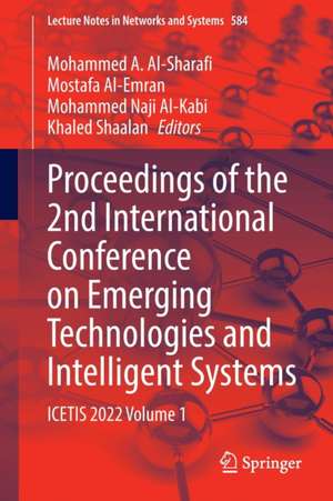 Proceedings of the 2nd International Conference on Emerging Technologies and Intelligent Systems: ICETIS 2022 Volume 1 de Mohammed A. Al-Sharafi