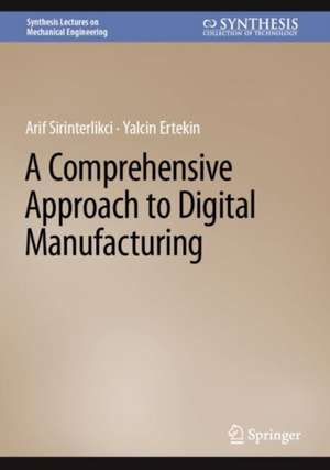 A Comprehensive Approach to Digital Manufacturing de Arif Sirinterlikci