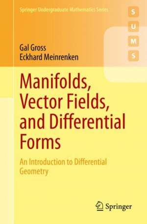 Manifolds, Vector Fields, and Differential Forms: An Introduction to Differential Geometry de Gal Gross