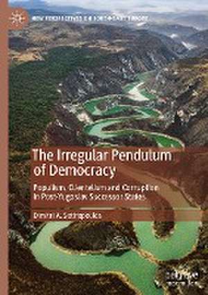 The Irregular Pendulum of Democracy: Populism, Clientelism and Corruption in Post-Yugoslav Successor States de Dimitri A. Sotiropoulos