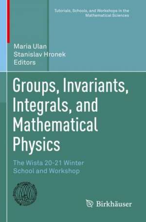 Groups, Invariants, Integrals, and Mathematical Physics: The Wisła 20-21 Winter School and Workshop de Maria Ulan