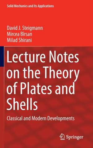 Lecture Notes on the Theory of Plates and Shells: Classical and Modern Developments de David J. Steigmann