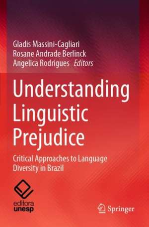 Understanding Linguistic Prejudice: Critical Approaches to Language Diversity in Brazil de Gladis Massini-Cagliari