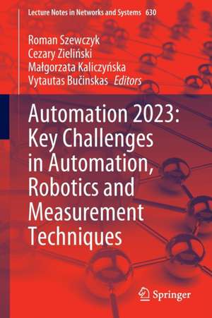 Automation 2023: Key Challenges in Automation, Robotics and Measurement Techniques de Roman Szewczyk