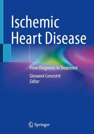 Ischemic Heart Disease: From Diagnosis to Treatment de Giovanni Concistrè