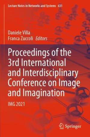 Proceedings of the 3rd International and Interdisciplinary Conference on Image and Imagination: IMG 2021 de Daniele Villa