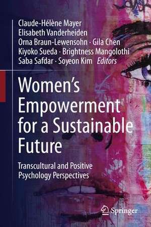 Women's Empowerment for a Sustainable Future: Transcultural and Positive Psychology Perspectives de Claude-Hélène Mayer