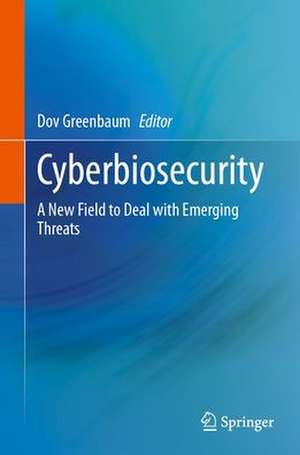 Cyberbiosecurity: A New Field to Deal with Emerging Threats de Dov Greenbaum