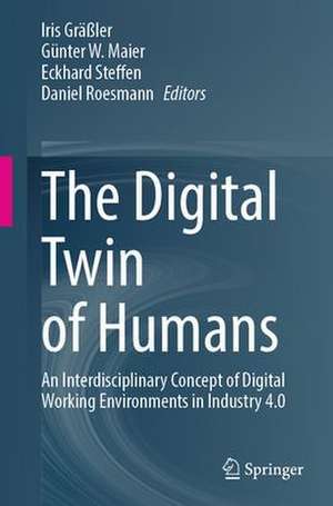 The Digital Twin of Humans: An Interdisciplinary Concept of Digital Working Environments in Industry 4.0 de Iris Gräßler