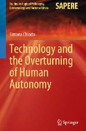 Technology and the Overturning of Human Autonomy de Simona Chiodo